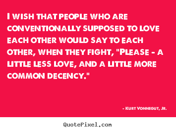How to make photo quotes about love - I wish that people who are conventionally supposed..
