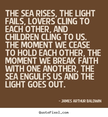 Create picture quote about love - The sea rises, the light fails, lovers cling to..