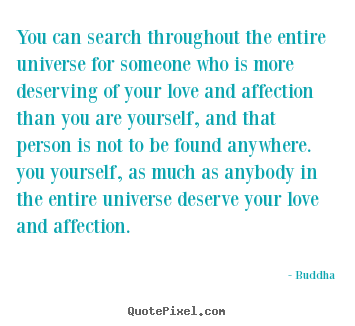 Love quote - You can search throughout the entire universe for someone who is more..