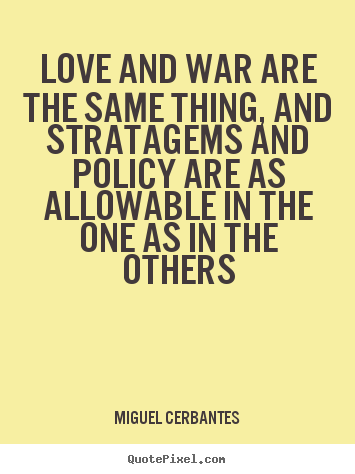 Design custom picture quotes about love - Love and war are the same thing, and stratagems and policy are..