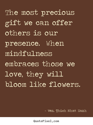 Make personalized image sayings about love - The most precious gift we can offer others is our presence. when..