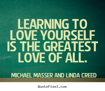 Michael Masser And Linda Creed image quote - Learning to love yourself is the greatest love of all. - Love quotes