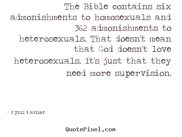 Lynn Lavner picture quotes - The bible contains six admonishments to homosexuals and.. - Love quotes