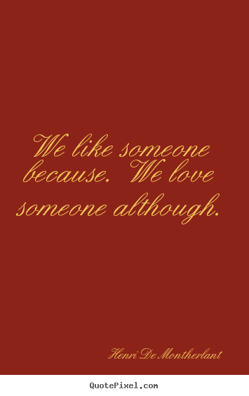 How to make poster quotes about love - We like someone because. we love someone although.