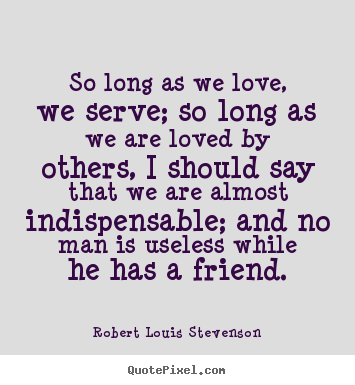 Love quotes - So long as we love, we serve; so long as we..