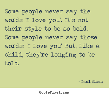 Love quote - Some people never say the words 'i love you'. it's not..