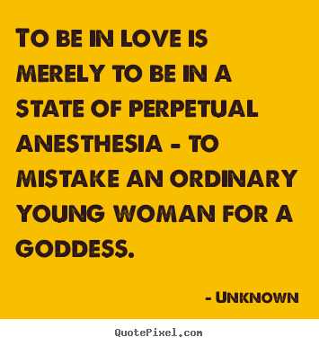 Make picture quote about love - To be in love is merely to be in a state of perpetual..
