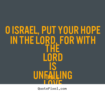 O israel, put your hope in the lord, for with the lord is unfailing.. Bible popular love quote
