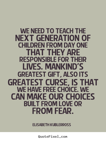 Quotes about love - We need to teach the next generation of children from..