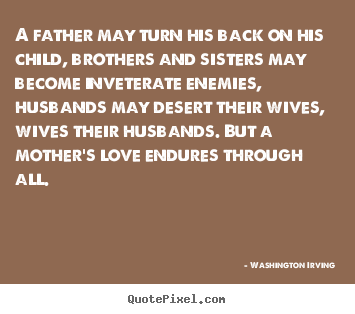 How to design image sayings about love - A father may turn his back on his child, brothers..