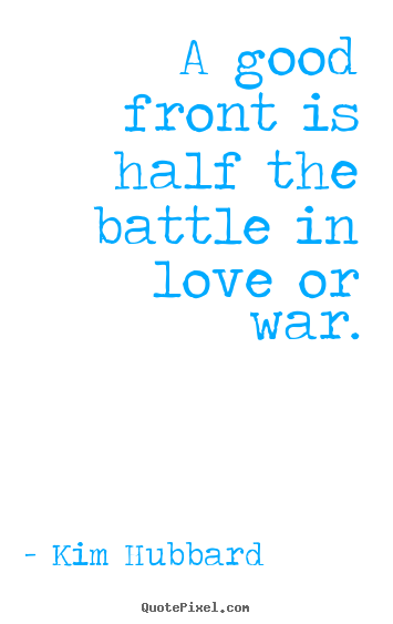 Create graphic picture quotes about love - A good front is half the battle in love..