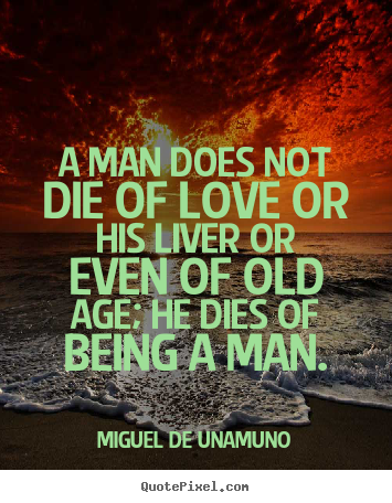 Make custom picture quotes about love - A man does not die of love or his liver or even of old..
