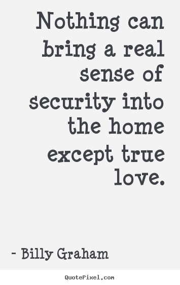 Customize picture quotes about love - Nothing can bring a real sense of security into the..