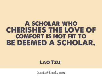 Quotes about love - A scholar who cherishes the love of comfort is not..
