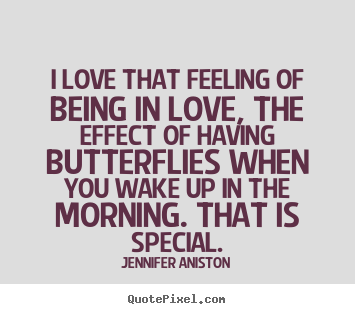 Quotes about love - I love that feeling of being in love, the..