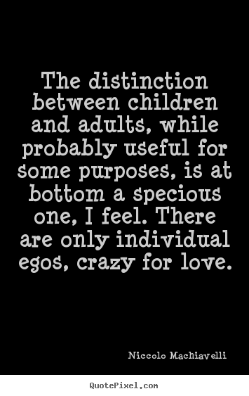 Love quotes - The distinction between children and adults, while..