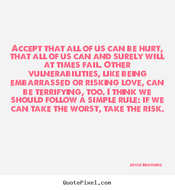 Joyce Brothers image quotes - Accept that all of us can be hurt, that all of us can and surely will.. - Love quote