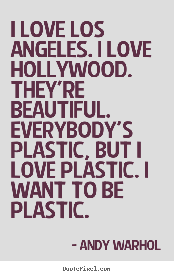 Love quote - I love los angeles. i love hollywood. they're..