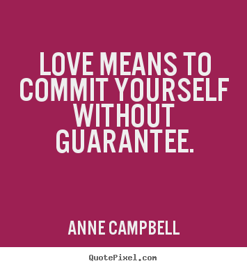 How to make image quotes about love - Love means to commit yourself without guarantee.