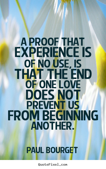 Love quotes - A proof that experience is of no use, is that..