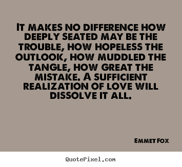Emmet Fox photo quotes - It makes no difference how deeply seated may be the.. - Love quotes