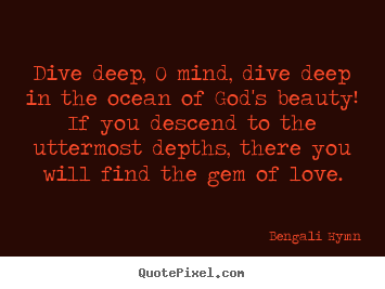 Quotes about love - Dive deep, o mind, dive deep in the ocean of god's..
