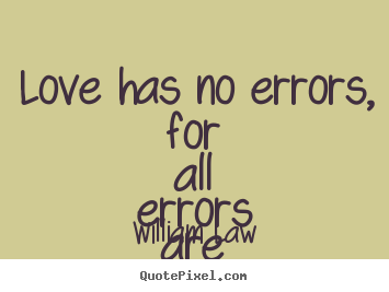 How to make picture quote about love - Love has no errors, for all errors are the want for love.