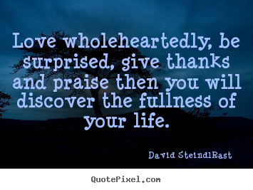 Create graphic picture quotes about love - Love wholeheartedly, be surprised, give..