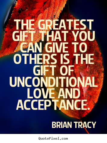 Quotes about love - The greatest gift that you can give to others is the gift of..