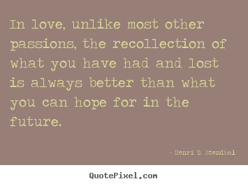 Love quotes - In love, unlike most other passions, the recollection..