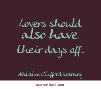 Diy image quotes about love - Lovers should also have their days off.