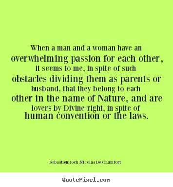 Sebastien-Roch Nicolas De Chamfort photo quotes - When a man and a woman have an overwhelming passion.. - Love quotes