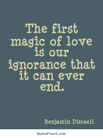 Love quotes - The first magic of love is our ignorance that it can ever..