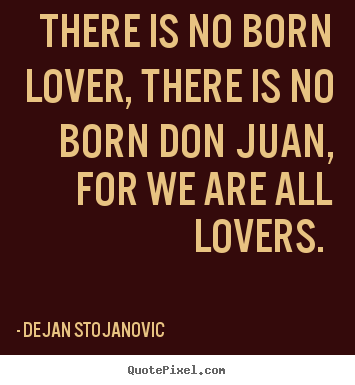 Love quote - There is no born lover, there is no born don juan, for we are all..