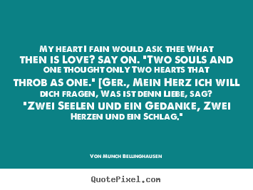 Quotes about love - My heart i fain would ask thee what then is love? say..
