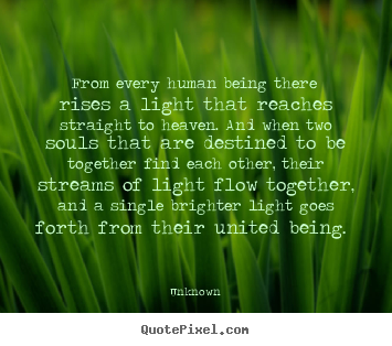 Love quotes - From every human being there rises a light that reaches straight..