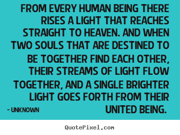 Make personalized picture quotes about love - From every human being there rises a light..