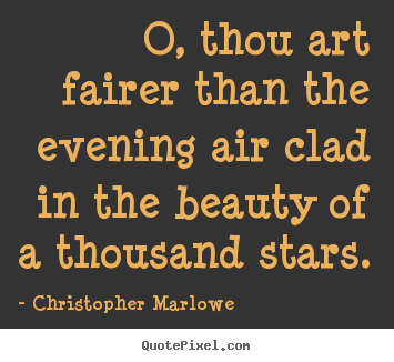 Quote about love - O, thou art fairer than the evening air clad in..