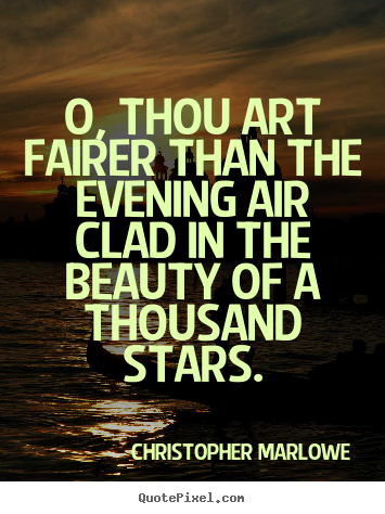 Quotes about love - O, thou art fairer than the evening air clad..