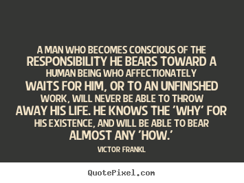 Make custom poster quotes about love - A man who becomes conscious of the responsibility..