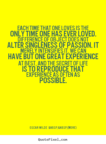 How to make picture sayings about love - Each time that one loves is the only time one has ever loved. difference..