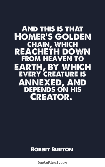 Love quotes - And this is that homer's golden chain, which reacheth..