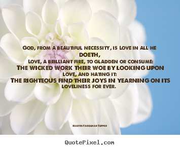 Love quotes - God, from a beautiful necessity, is love..