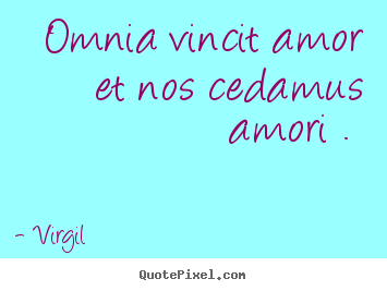 Virgil picture quote - Omnia vincit amor et nos cedamus amori ... - Love quotes