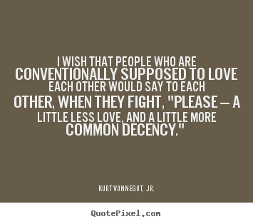 Design your own picture quotes about love - I wish that people who are conventionally..
