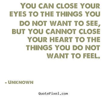 Make custom picture quote about love - You can close your eyes to the things you do not..