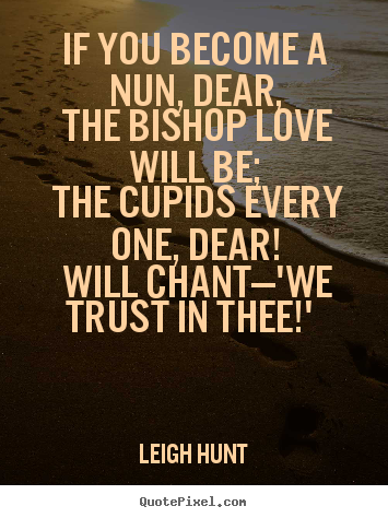 Make personalized picture sayings about love - If you become a nun, dear, the bishop love..