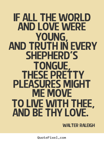 Quotes about love - If all the world and love were young, and truth in every..
