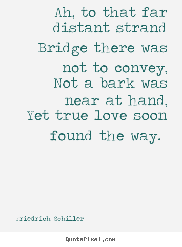 Quote about love - Ah, to that far distant strand bridge there was not to convey, not..