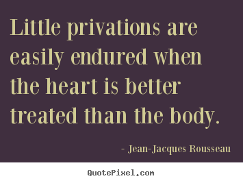 Love sayings - Little privations are easily endured when the heart..